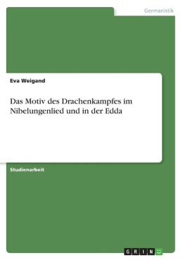 Das Motiv Des Drachenkampfes Im Nibelungenlied Und In Der Edda