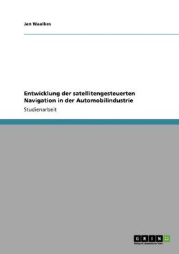 Entwicklung der satellitengesteuerten Navigation in der Automobilindustrie (German Edition) Jan Waalkes