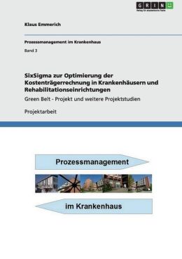 SixSigma zur Optimierung der Kostentr gerrechnung in Krankenh usern und Rehabilitationseinrichtungen