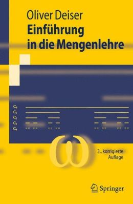 Einf?hrung in die Mengenlehre: Die Mengenlehre Georg Cantors und ihre Axiomatisierung durch Ernst Zermelo Oliver Deiser