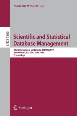 Scientific and Statistical Database Management: 21st International Conference, SSDBM 2009, New Orleans, LA, USA, June 2-4, 2009 Proceedings