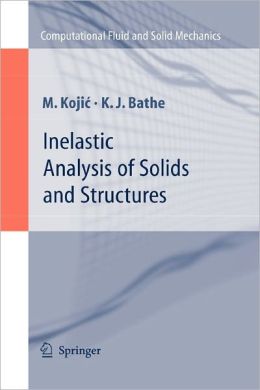Inelastic Analysis of Solids and Structures Klaus-J?rgen Bathe, M. Kojic