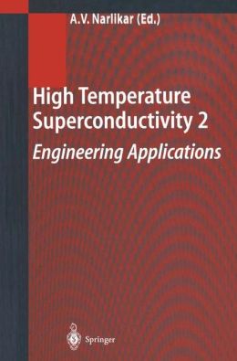 High Temperature Superconductivity 2: Engineering Applications Anant V. Narlikar