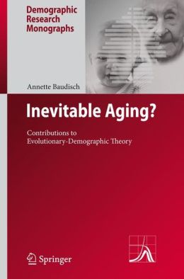 Inevitable Aging Contributions to Evolutionary-Demographic Theory Annette Baudisch