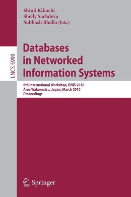 Databases in Networked Information Systems: 6th International Workshop, DNIS 2010, Aizu-Wakamatsu, Japan, March 29-31, 2010, Proceedings