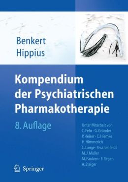 Kompendium der Psychiatrischen Pharmakotherapie Hanns Hippius, Otto Benkert