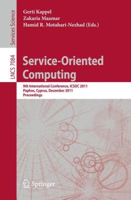 Service Oriented Computing: 9th International Conference, ICSOC 2011, Paphos, Cyprus, December 5-8, 2011, Proceedings (Lecture Notes in Computer Science / Programming and Software Engineering) Gerti Kappel, Zakaria Maamar and Hamid R. Motahari-Nezhad