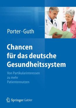 Chancen fur das deutsche Gesundheitssystem: Von Partikularinteressen zu mehr Patientennutzen