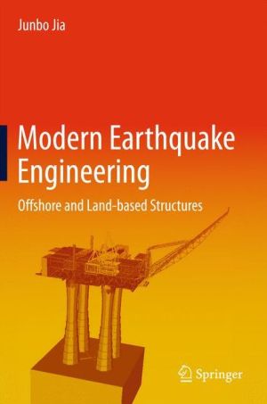 Modern Earthquake Engineering for Offshore and Onland Structures: Promoting Real World Engineering Toward State of the Art
