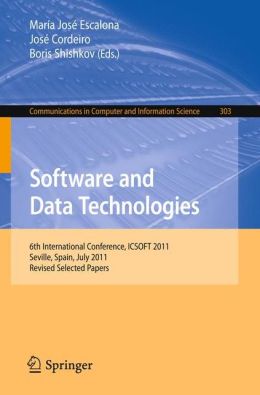 Software and Data Technologies: 6th International Conference, ICSOFT 2011, Seville, Spain, July 18-21, 2011. Revised Selected Papers