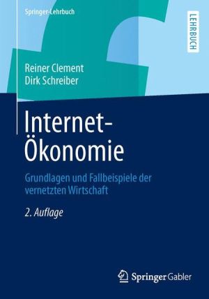 Internet-Ökonomie: Grundlagen und Fallbeispiele der vernetzten Wirtschaft