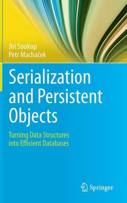 Serialization and Persistent Objects: Turning Data Structures into Efficient Databases