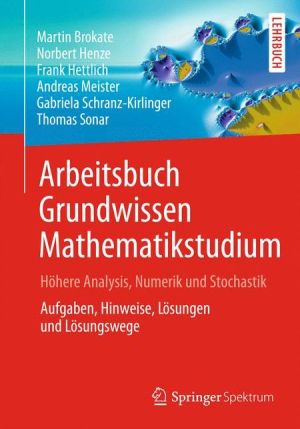Arbeitsbuch Grundwissen Mathematikstudium - Höhere Analysis, Numerik und Stochastik: Aufgaben, Hinweise, Lösungen und Lösungswege