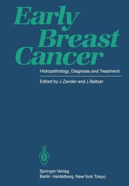 Early Breast Cancer: Histopathology, Diagnosis and Treatment J. Zander and J. Baltzer