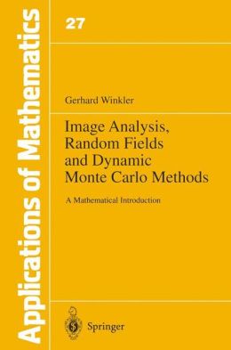 Image analysis, random fields and dynamic Monte Carlo methods Gerhard Winkler