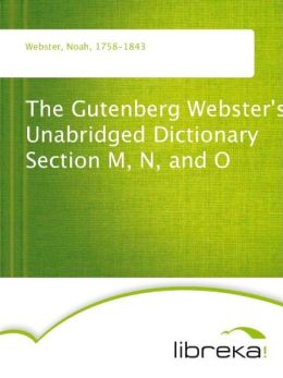The Gutenberg Webster's Unabridged Dictionary Section M, N, and O