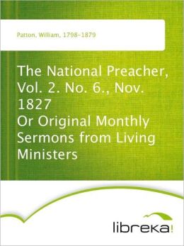 The National Preacher, Vol. 2. No. 6., Nov. 1827 Or Original Monthly Sermons from Living Ministers