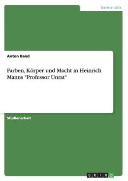 Farben, K rper und Macht in Heinrich Manns 