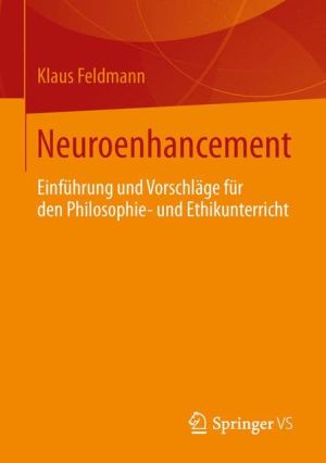 Neuroenhancement: Einfhrung und Vorschlge fr den Philosophie- und Ethikunterricht