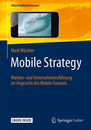 Mobile Strategy: Marken- und Unternehmensführung im Angesicht des Mobile Tsunami