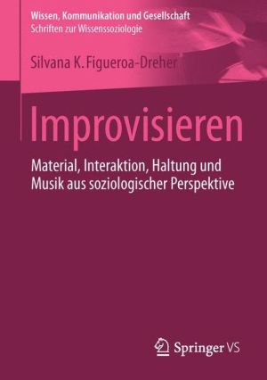 Improvisieren: Material, Interaktion, Haltung und Musik aus soziologischer Perspektive