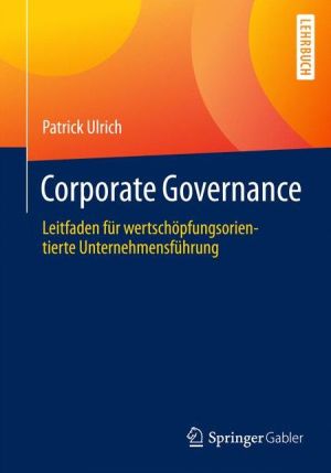 Corporate Governance: Leitfaden für wertschöpfungsorientierte Unternehmensführung