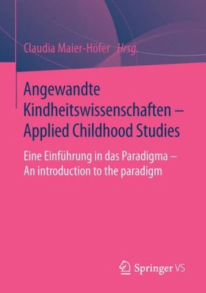 Angewandte Kindheitswissenschaften - Applied Childhood Studies: Eine Einführung in das Paradigma - An introduction to the paradigm