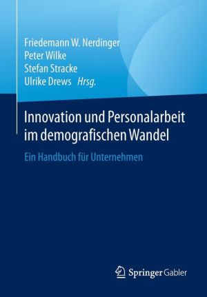 Innovation und Personalarbeit im demografischen Wandel: Ein Handbuch für Unternehmen