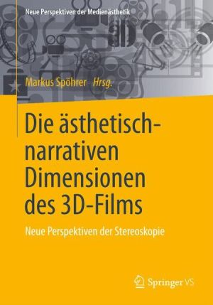 Die ästhetisch-narrativen Dimensionen des 3D-Films: Neue Perspektiven der Stereoskopie