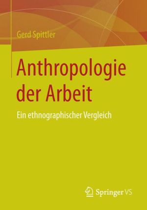 Anthropologie der Arbeit: Ein ethnographischer Vergleich