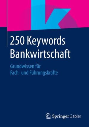 250 Keywords Bankwirtschaft: Grundwissen fr Fach- und Fhrungskrfte