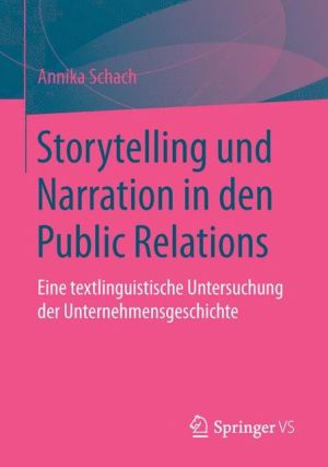 Storytelling und Narration in den Public Relations: Eine textlinguistische Untersuchung der Unternehmensgeschichte