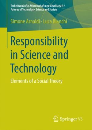 Responsibility in Science and Technology: Elements of a Social Theory