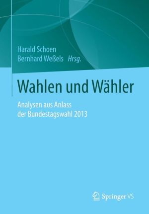 Wahlen und Whler: Analysen aus Anlass der Bundestagswahl 2013