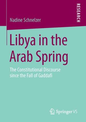 Libya in the Arab Spring: The Constitutional Discourse since the Fall of Gaddafi