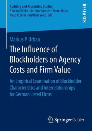 The Influence of Blockholders on Agency Costs and Firm Value: An Empirical Examination of Blockholder Characteristics and Interrelationships for German Listed Firms