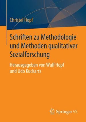Schriften zu Methodologie und Methoden qualitativer Sozialforschung: Herausgegeben von Wulf Hopf und Udo Kuckartz