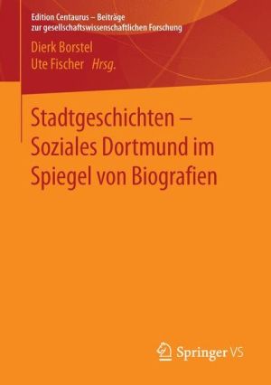Stadtgeschichten - Soziales Dortmund im Spiegel von Biografien