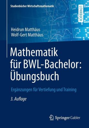 Mathematik für BWL-Bachelor: Übungsbuch: Ergänzungen für Vertiefung und Training