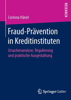 Fraud-Prvention in Kreditinstituten: Ursachenanalyse, Regulierung und praktische Ausgestaltung