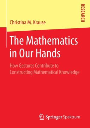 The Mathematics in Our Hands: How Gestures Contribute to Constructing Mathematical Knowledge