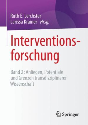 Interventionsforschung: Band 2: Anliegen, Potentiale und Grenzen transdisziplinärer Wissenschaft