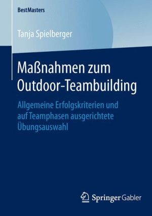 Massnahmen zum Outdoor-Teambuilding: Allgemeine Erfolgskriterien und auf Teamphasen ausgerichtete Übungsauswahl