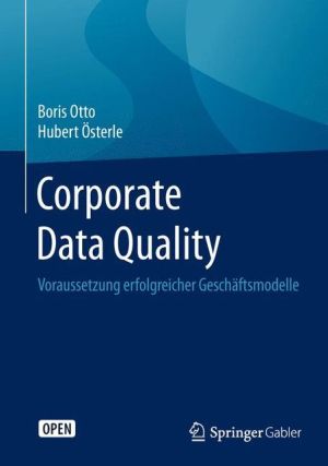 Corporate Data Quality: Voraussetzung erfolgreicher Geschäftsmodelle