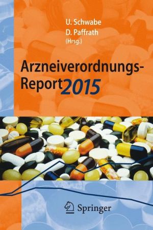 Arzneiverordnungs-Report 2015: Aktuelle Zahlen, Kosten, Trends und Kommentare
