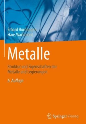 Metalle: Struktur und Eigenschaften der Metalle und Legierungen