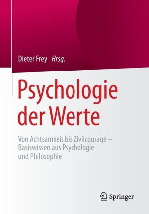 Psychologie der Werte: Von Achtsamkeit bis Zivilcourage - Basiswissen aus Psychologie und Philosophie