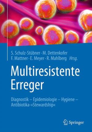 Multiresistente Erreger: Diagnostik - Epidemiologie - Hygiene - Antibiotika-