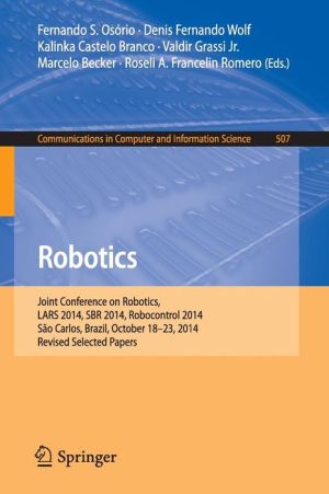 Robotics: Joint Conference on Robotics, LARS 2014, SBR 2014, Robocontrol 2014, São Carlos, Brazil, October 18-23, 2014. Revised Selected Papers