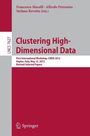 Clustering High--Dimensional Data: First International Workshop, CHDD 2012, Naples, Italy, May 15, 2012, Revised Selected Papers